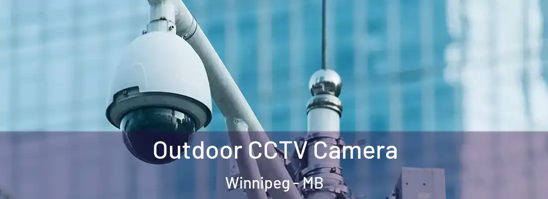 Outdoor CCTV Camera Winnipeg - MB
