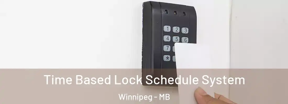 Time Based Lock Schedule System Winnipeg - MB